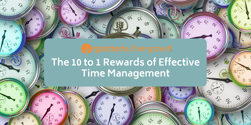 The 10 to 1 Rewards of Effective Time Management