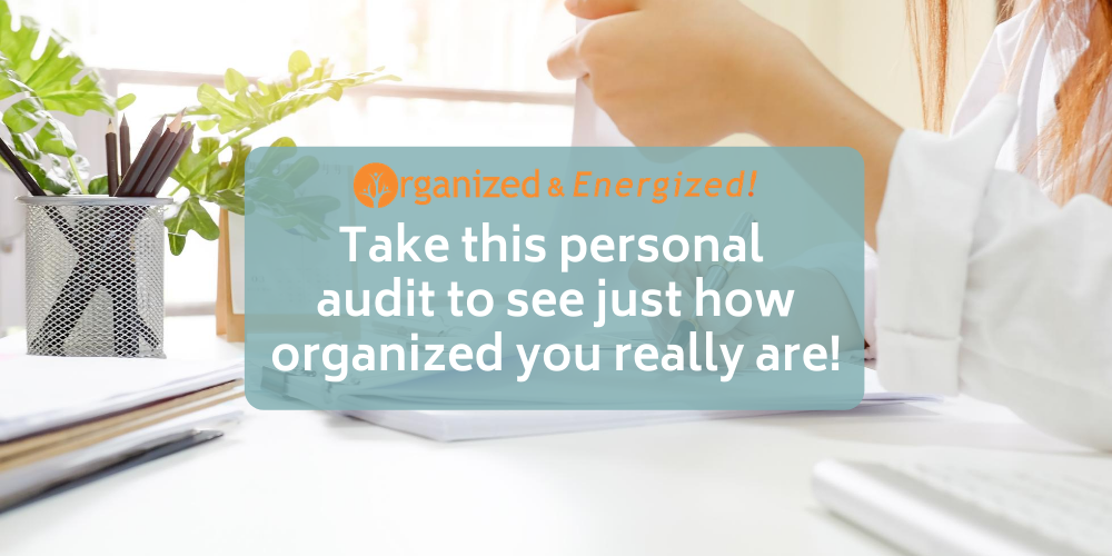 How Organized Are You Really? Take Your Personal Organizing Audit Here