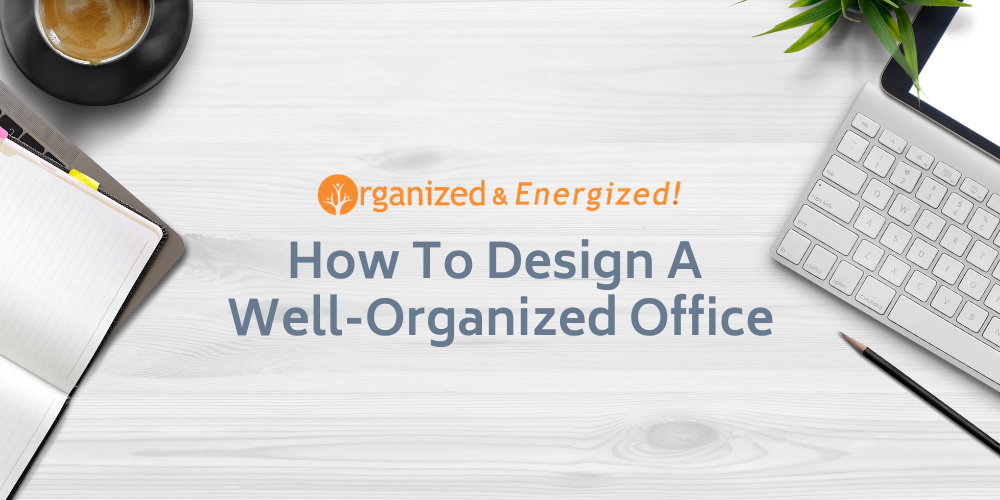 How To Design A Well-Organized Office