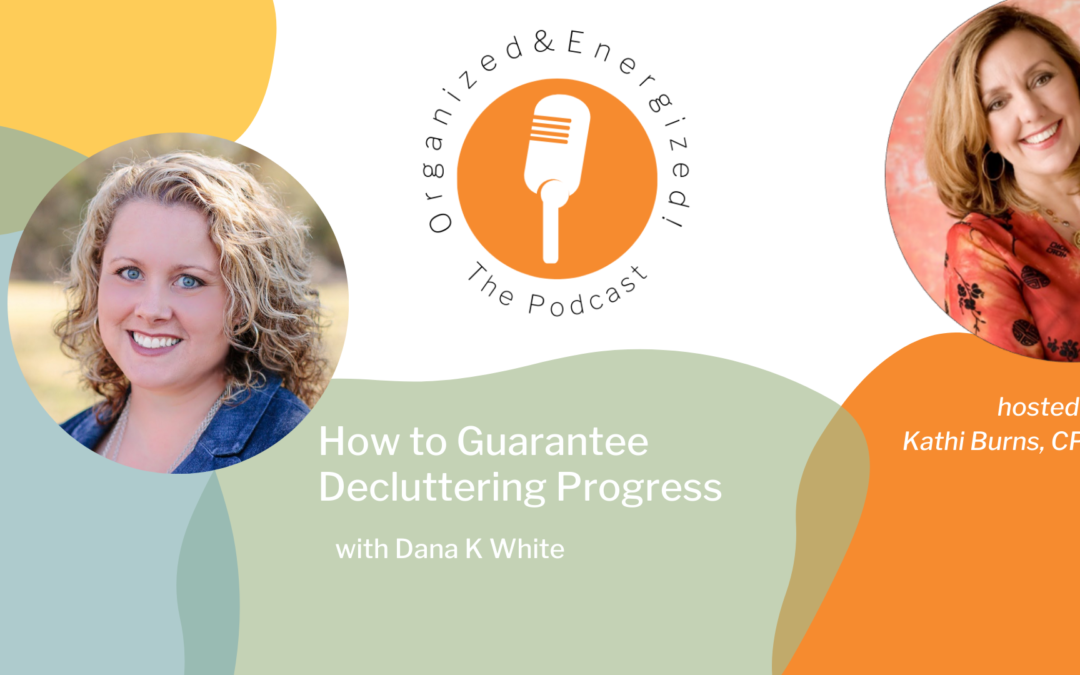 How to Guarantee Decluttering Progress with Dana K White