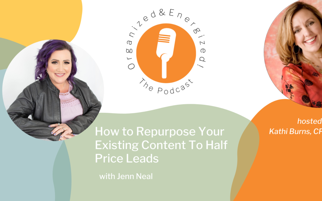 How to Repurpose Your Existing Content To Half Price Leads with Jenn Neal
