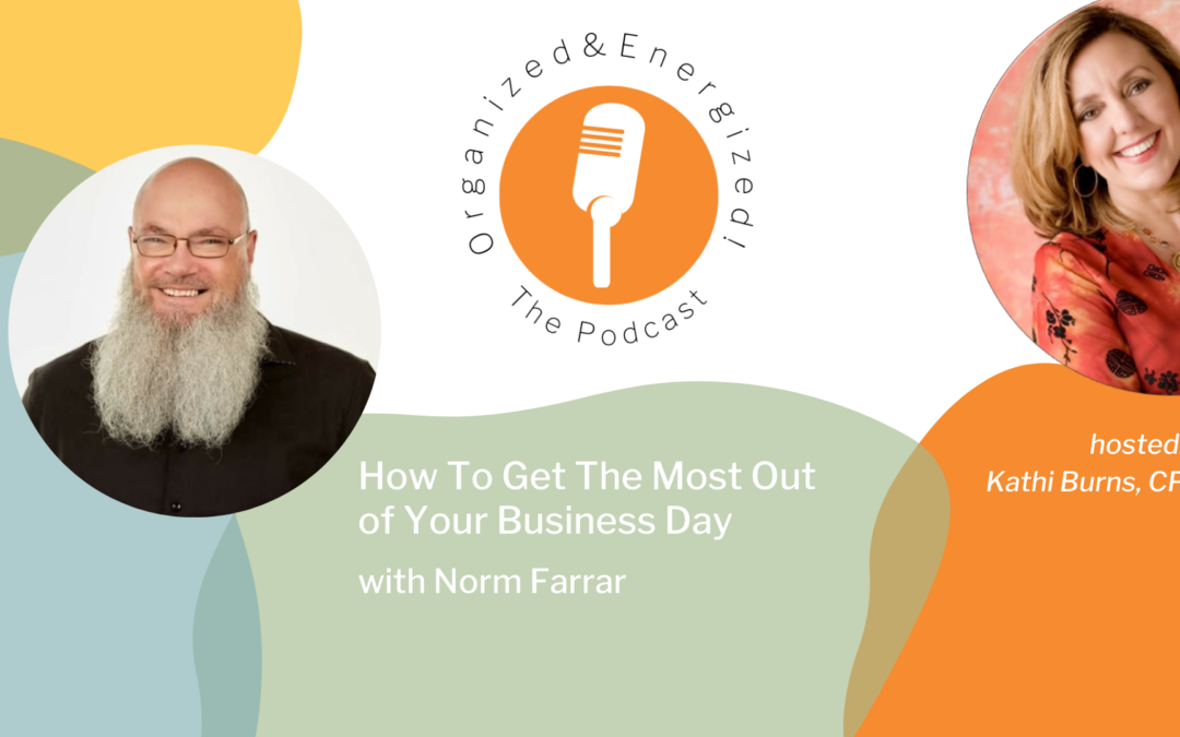 How To Get The Most Out of Your Business Day with Norm Farrar