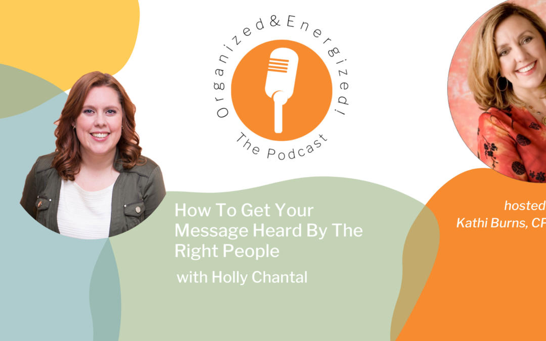 How To Get Your Message Heard By The Right People with Holly Chantal