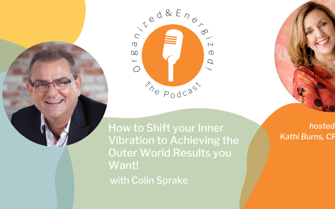 How to Shift your Inner Vibration to Achieving the Outer World Results you Want with Colin Sparke