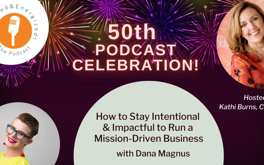 How to Stay Intentional & Impactful to Run a Mission-Driven Business with Dana Magnus
