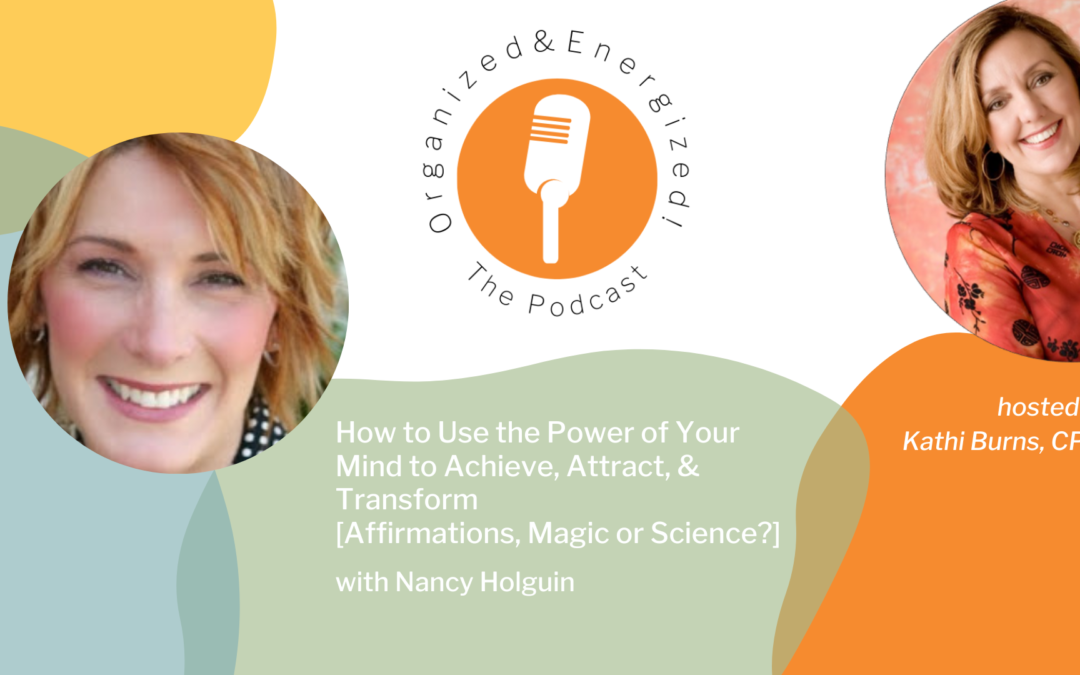 How to Use the Power of Your Mind to Achieve, Attract, & Transform [Affirmations, Magic or Science?] with Nancy Holguin