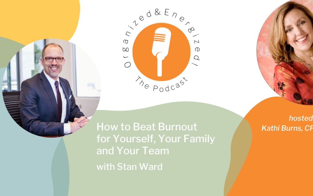How to Beat Burnout for Yourself, Your Family and Your Team with Stan Ward