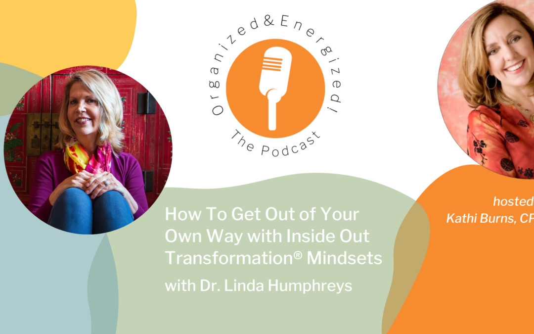 How To Get Out of Your Own Way with Inside Out Transformation® Mindsets with Dr. Linda Humphreys