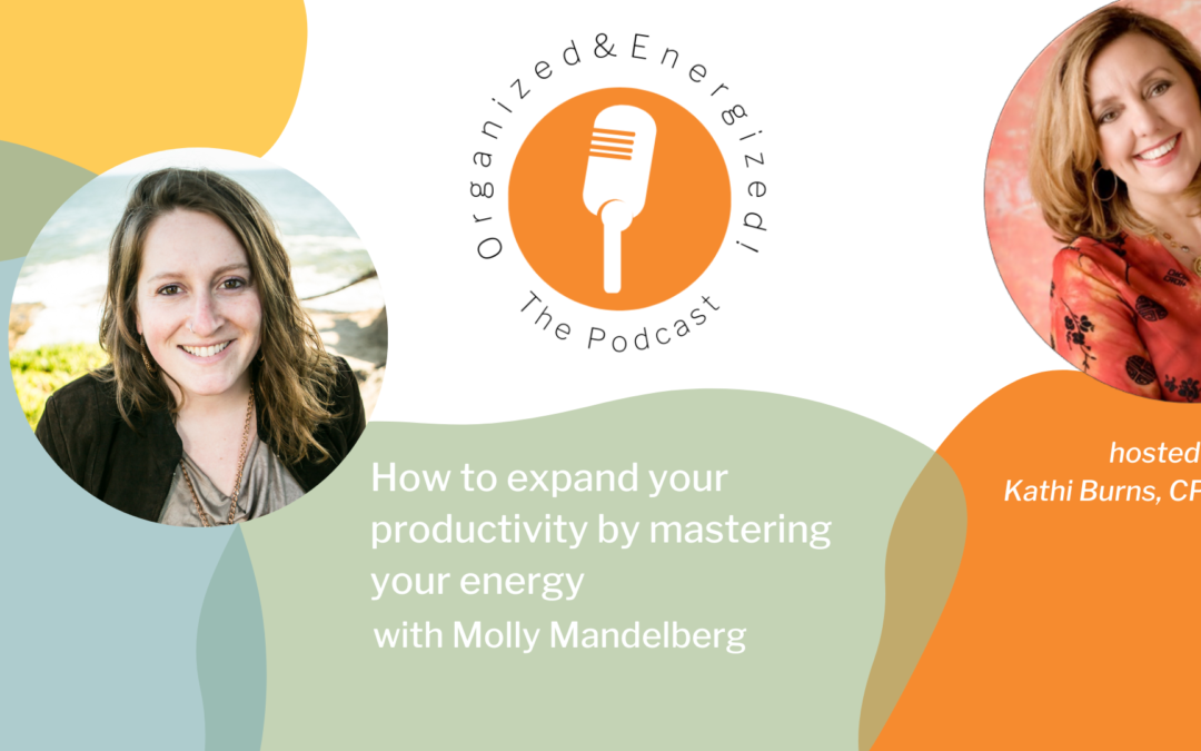 How to expand your productivity by mastering your energy with Molly Mandelberg