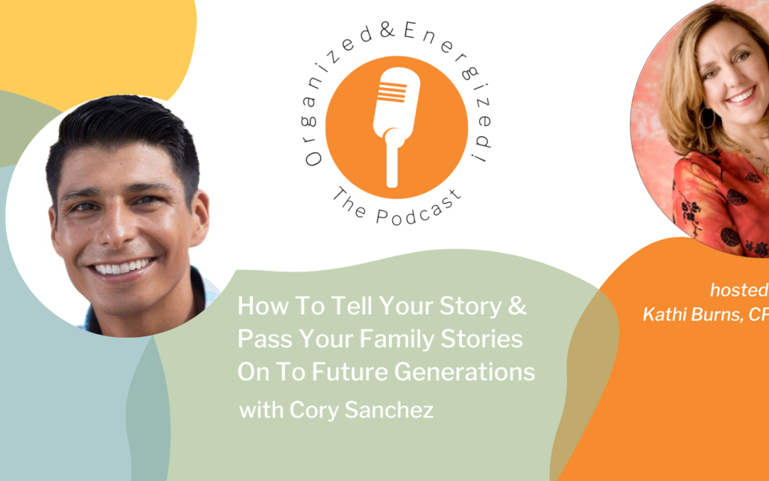 How To Tell Your Story & Pass Your Family Stories On To Future Generations with Cory Sanchez