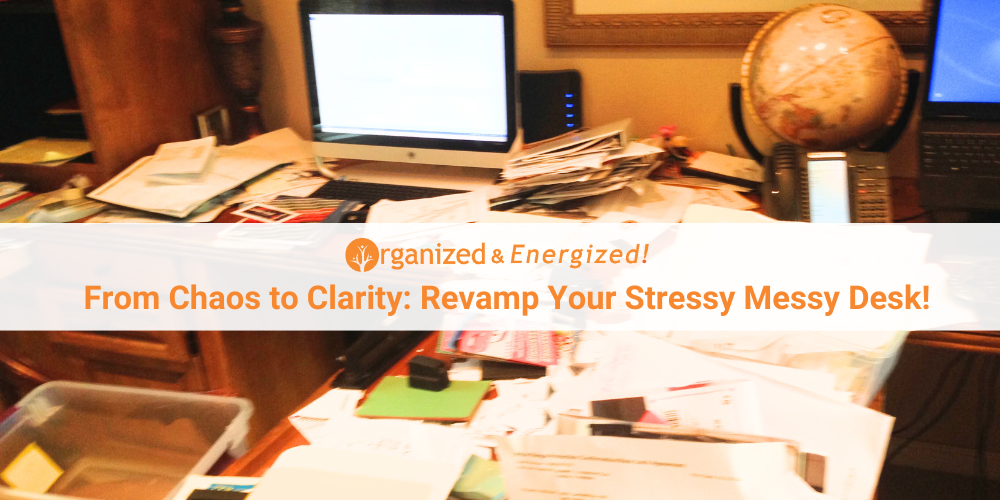 From Chaos to Clarity: Revamp Your Stressy Messy Desk!
