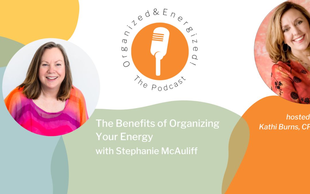 The Benefits of Organizing Your Energy with Stephanie McAuliff
