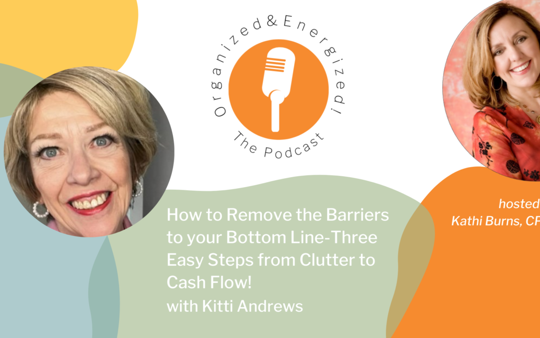 How to Remove the Barriers to your Bottom Line – Three Easy Steps from Clutter to Cash Flow – with Kitti Andrews