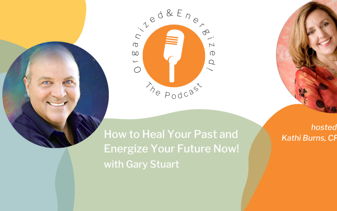 How to Heal your Past to energize your Future Now with Gary Stuart