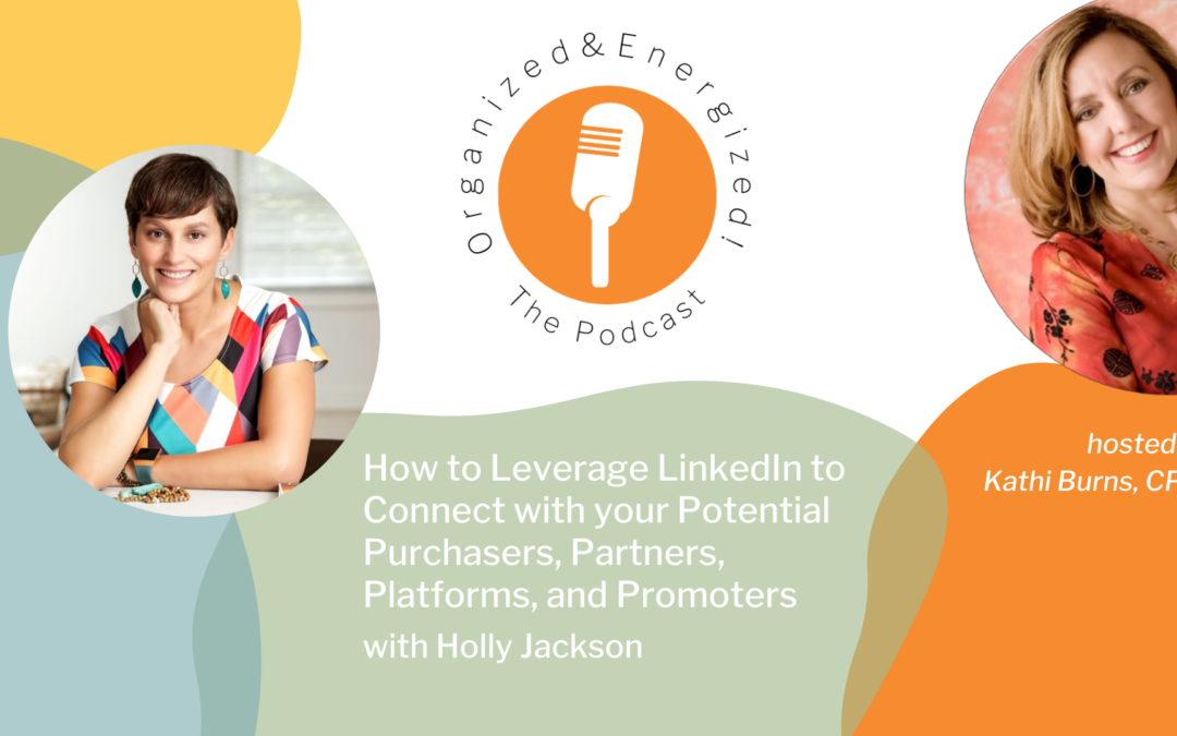 How to Leverage LinkedIn to Connect with your Potential Purchasers, Partners, Platforms and Promoters with Holly Jackson