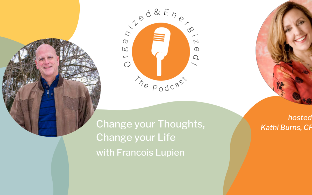 Change your Thoughts, Change your Life with Francois Lupien