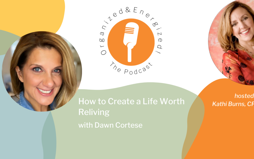 How to Create a Life Worth Reliving with Dawn Cortese