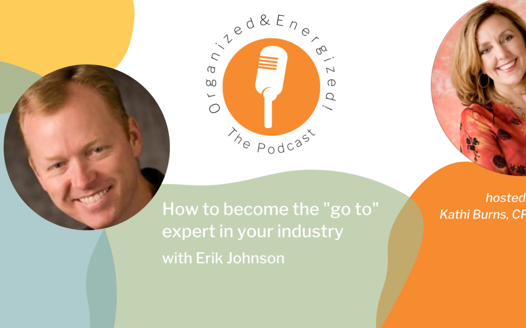 How to become the “go to” expert in your industry with Erik Johnson