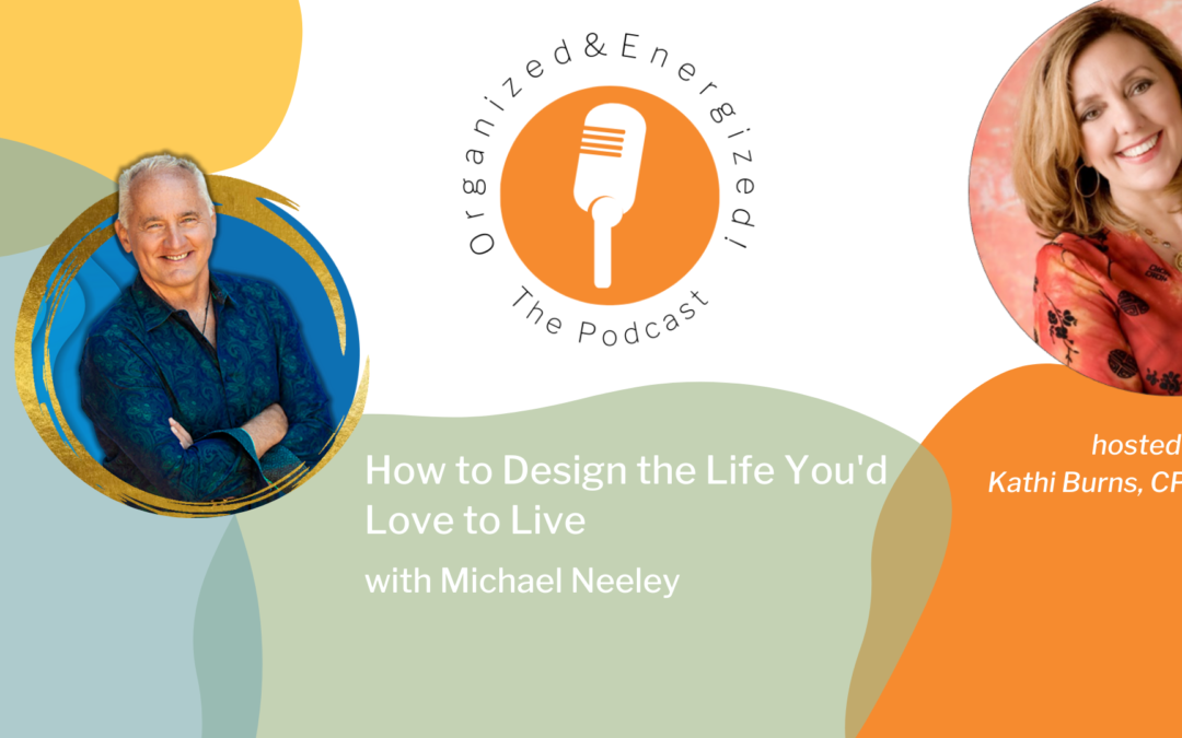 How to Design the Life You’d Love to Live with Michael Neeley