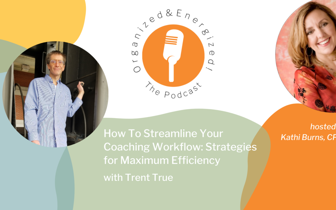 How To Streamline Your Coaching Workflow: Strategies for Maximum Efficiency with Trent True