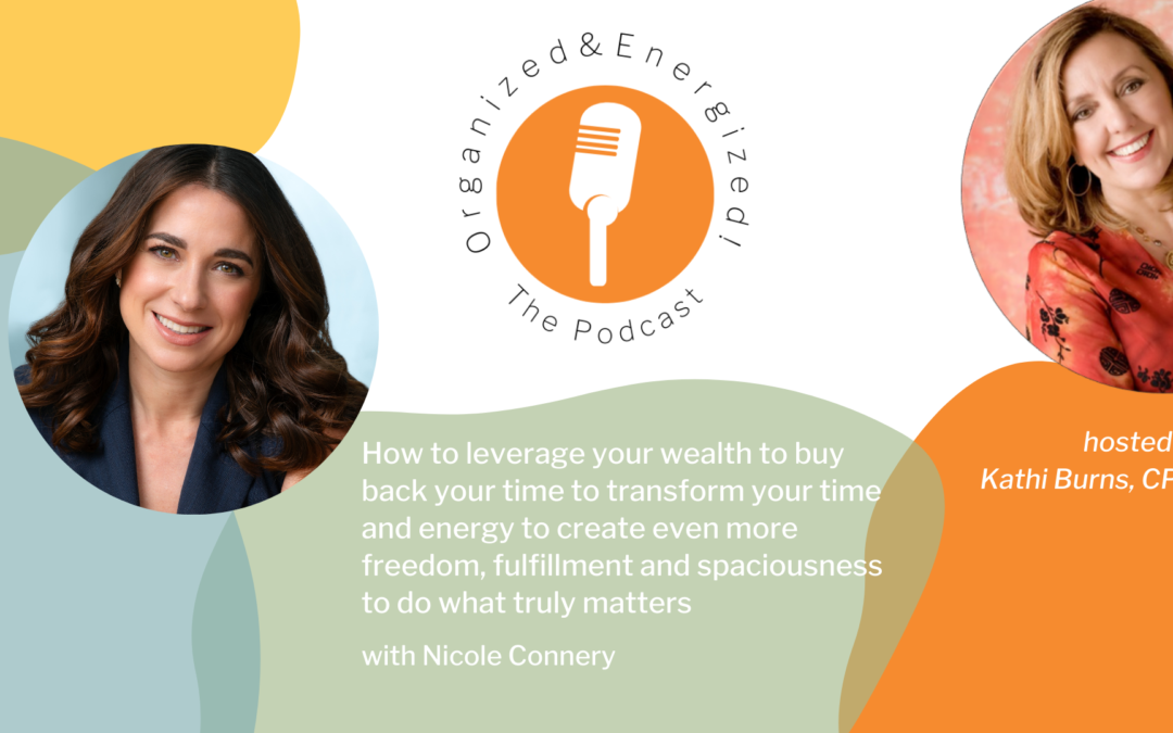 How to leverage your wealth to buy back your time to transform your time and energy to create even more freedom, fulfillment and spaciousness to do what truly matters with Nicole Connery