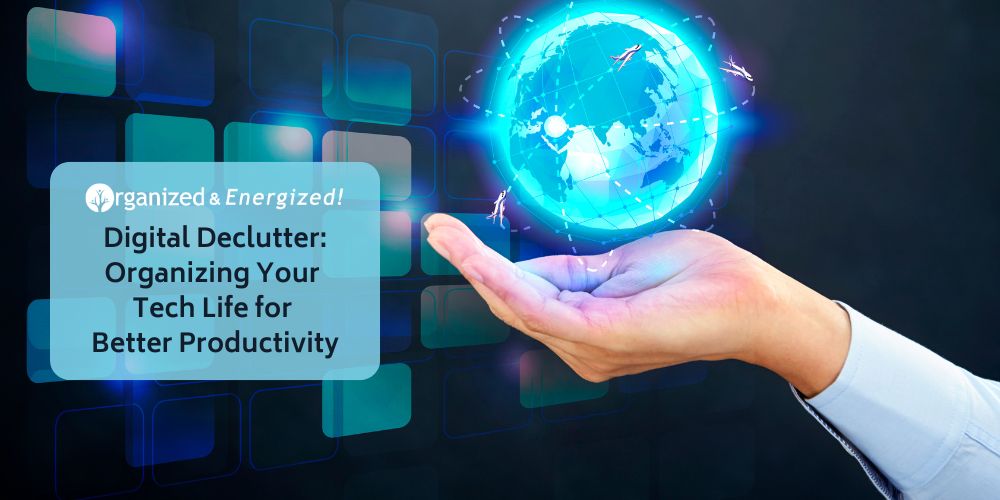 Digital Declutter: Organizing Your Tech Life for Better Productivity