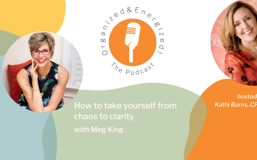 How to Take Yourself from Chaos to Clarity with Meg King