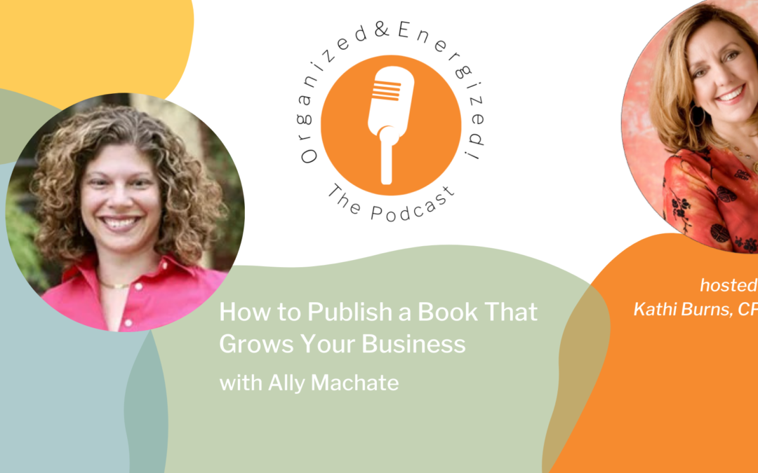 How to Publish a Book That Grows Your Business with Ally Machate