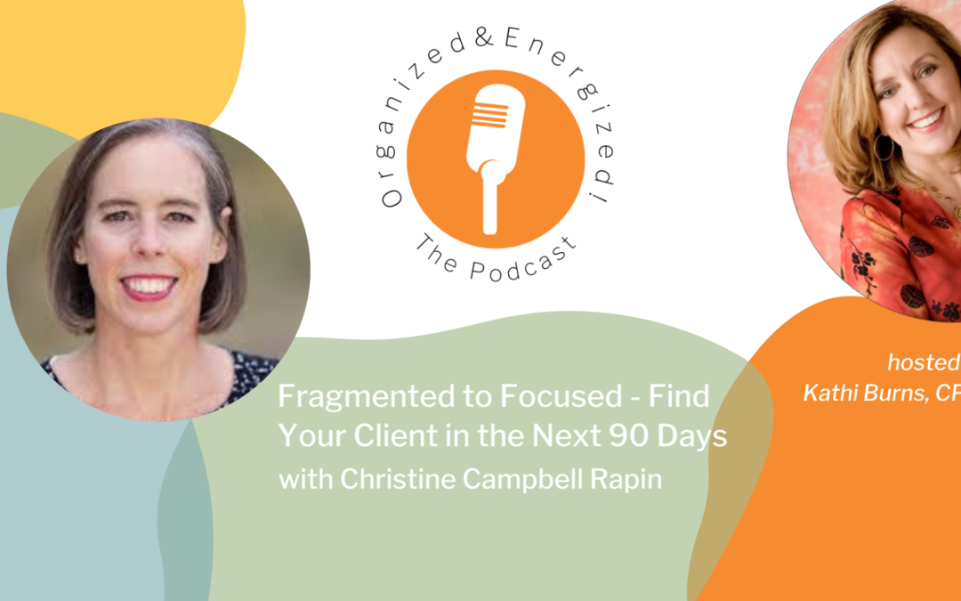 Fragmented to Focused – Find Your Client in the Next 90 Day with Campbell Rapin