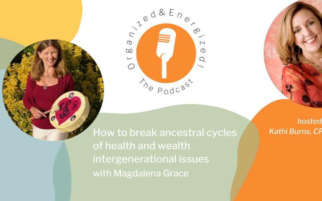 How to break ancestral cycles of health and wealth intergenerational issues with Magdalena Grace