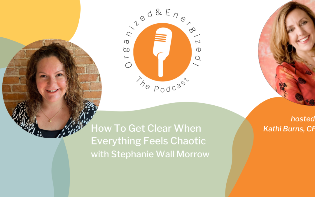 How To Get Clear When Everything Feels Chaotic with Stephanie Wall Morrow